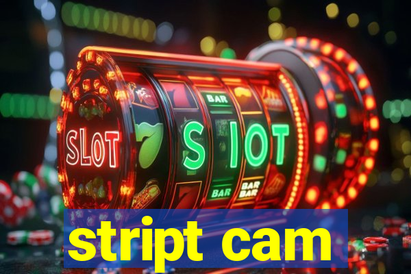 stript cam